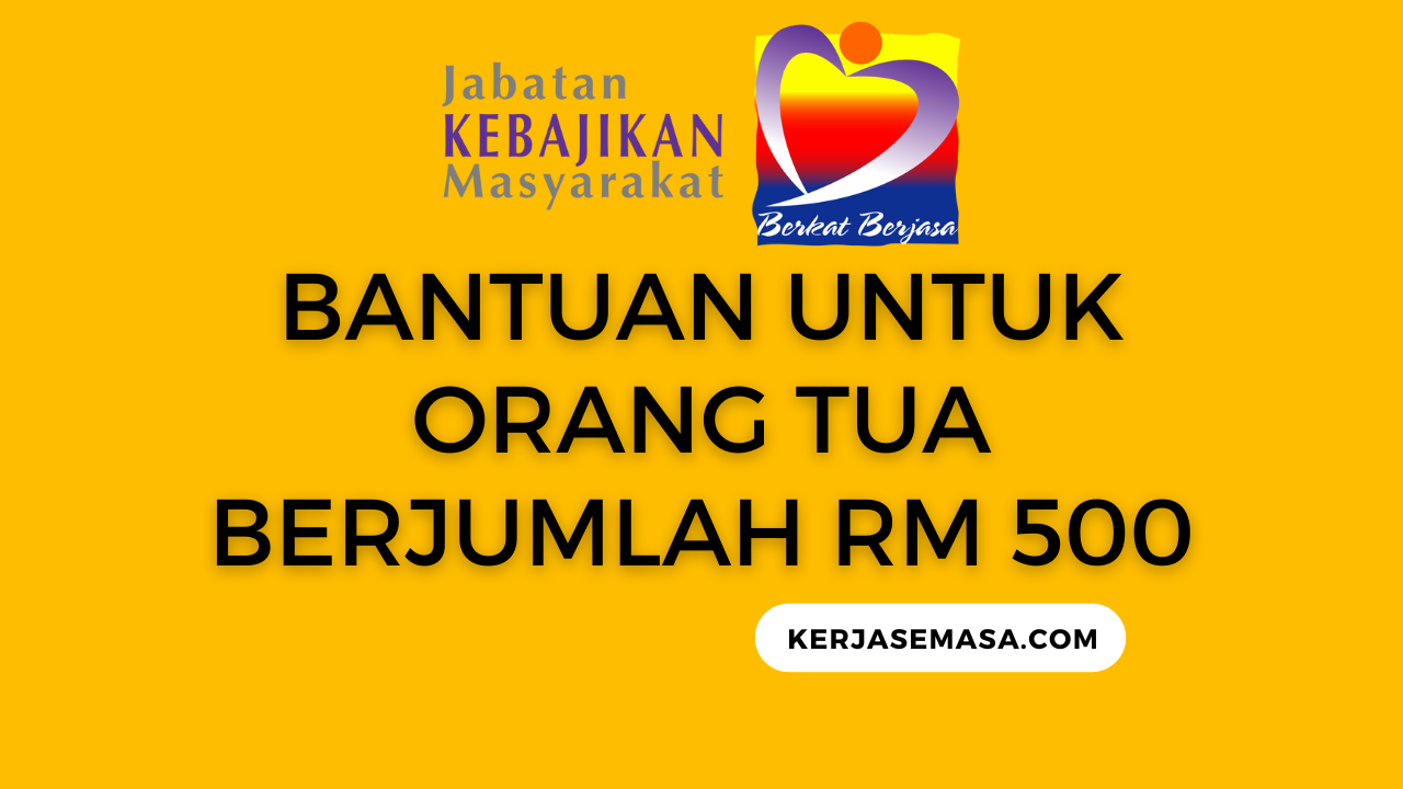 BANTUAN UNTUK ORANG TUA BERJUMLAH RM 500 BANTUAN UNTUK ORANG TUA BERJUMLAH RM 500